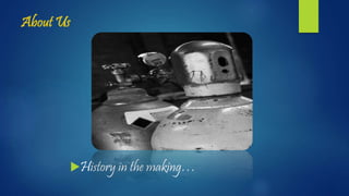 About Us
History in the making…
 