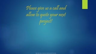 Please give us a call and
allow to quote your next
project!
R&L Fabrication, Machine & Welding 2004-The Future
 