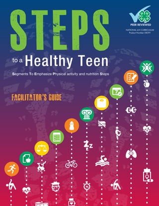 %
%
%
to a
Segments To Emphasize Physical activity and nutrition Steps
Healthy Teen
NATIONAL 4-H CURRICULUM
Product Number 08391
FACILITATOR’s Guide
 