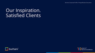 Burhani Corporate Profile / Prequalification Document
Our Inspiration.
Satisfied Clients
 