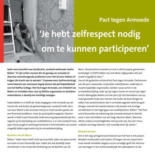 Ieder mens beschikt over (oer)kracht, oordeelt wethouder Saskia
Bolten. “Er zijn echter mensen die als gevolg van armoede of
daarmee samenhangende problemen even niet de kans hebben of
krijgen die kracht aan te wenden.” Empowerment (zelfversterking)
vormt daarom een voornaam begrip binnen het participatiebeleid
van het Delftse College. Het Pact tegen Armoede, een initiatief van
Bolten en inmiddels door ruim 75 Delftse organisaties en bedrijven
ondertekend, is daarbij een krachtige aanjager.
Saskia Bolten is in Delft de strijd aangegaan met armoede op een
manier die ook buiten de gemeentegrenzen aandacht trekt. Kern
van haar beleid is dat armoede niet puur moet worden gezien als
een financieel probleem, maar als participatievraagstuk. Daarom
wordt in Delft naast financiële ondersteuning bijvoorbeeld ook fors
ingezet op de bestrijding van analfabetisme, is er veel aandacht voor
sport bij de jeugd en wordt geïnvesteerd in het betrekken van zoveel
mogelijk lokale organisaties bij de armoedebestrijding.
Rechten van de Mens
Bolten: “Ieder mens heeft recht op essentiële zaken als woonruimte,
een baan en een fatsoenlijk loon. Zaken die ook duidelijk staan
omschreven in de Universele Verklaring van de Rechten van de
Mens. Desalniettemin worden ze niet in alle Europese gemeenten
eerbiedigd. In Delft hebben wij met elkaar afgesproken dat wel
zoveel mogelijk te doen.”
Vanuit die gedachte ontstond het Pact tegen Armoede. Deelnemers
aan dit pact, waaronder corporaties, bedrijfsleven, onderwijs en
maatschappelijke organisaties, werken nauw samen in de
armoedebestrijding. Ieder op zijn eigen manier en vanuit zijn eigen
kracht. Belangrijke doelen van het pact zijn het bevorderen van op
maat gesneden hulp voor mensen die buiten de boot dreigen te
vallen, het aantal kinderen dat in armoede opgroeit sterk terug te
dringen, evenals het aantal inwoners dat kampt met ernstige
schuldenlast en het tegengaan van analfabetisme. Bolten: “Het Pact
vormt bovendien de erkenning dat armoede bestaat en dat het
meer is dan het hebben van een laag inkomen alleen. Wanneer
allerlei andere omstandigheden wel op orde zijn, kan een mens,
ondanks een laag inkomen, zich namelijk best rijk voelen.”
Nieuwe kansen
Een in het oog springend voortvloeisel van het Pact is het project
Restylen Huishoudens (zie kader). Dit begon als een experiment
maar wordt inmiddels wegens succes vervolgd: geef het interieur
van woningen in een achterstandswijk een opknapbeurt en de
Pact tegen Armoede
‘Je hebt zelfrespect nodig
om te kunnen participeren’
 