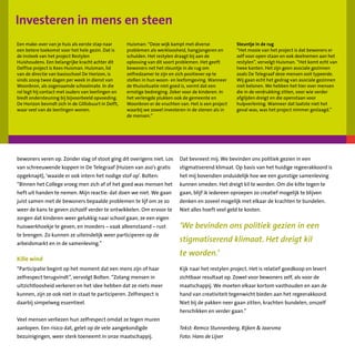 bewoners veren op. Zonder slag of stoot ging dit overigens niet. Los
van schreeuwende koppen in De Telegraaf (Huizen van aso’s gratis
opgeknapt), ‘waaide er ook intern het nodige stof op’. Bolten:
“Binnen het College vroeg men zich af of het goed was mensen het
heft uit handen te nemen. Mijn reactie: dat doen we niet. We gaan
juist samen met de bewoners bepaalde problemen te lijf om ze zo
weer de kans te geven zichzelf verder te ontwikkelen. Om ervoor te
zorgen dat kinderen weer gelukkig naar school gaan, ze een eigen
huiswerkhoekje te geven, en moeders – vaak alleenstaand – rust
te brengen. Zo kunnen ze uiteindelijk weer participeren op de
arbeidsmarkt en in de samenleving.”
Kille wind
“Participatie begint op het moment dat een mens zijn of haar
zelfrespect terugvindt”, vervolgt Bolten. “Zolang mensen in
uitzichtloosheid verkeren en het idee hebben dat ze niets meer
kunnen, zijn ze ook niet in staat te participeren. Zelfrespect is
daarbij simpelweg essentieel.
Veel mensen verliezen hun zelfrespect omdat ze tegen muren
aan­lopen. Een risico dat, gelet op de vele aangekondigde
bezuinigingen, weer sterk toeneemt in onze maatschappij.
Dat bevreest mij. We bevinden ons politiek gezien in een
stigmatiserend klimaat. Op basis van het huidige regeerakkoord is
het mij bovendien onduidelijk hoe we een gunstige samenleving
kunnen smeden. Het dreigt kil te worden. Om die kilte tegen te
gaan, blijf ik iedereen oproepen zo creatief mogelijk te blijven
denken en zoveel mogelijk met elkaar de krachten te bundelen.
Niet alles hoeft veel geld te kosten.
Kijk naar het restylen project. Het is relatief goedkoop en levert
zichtbaar resultaat op. Zowel voor bewoners zelf, als voor de
maatschappij. We moeten elkaar kortom vasthouden en aan de
hand van creativiteit tegenwicht bieden aan het regeerakkoord.
Niet bij de pakken neer gaan zitten, krachten bundelen, onszelf
herschikken en verder gaan.”
Tekst: Remco Stunnenberg, Rijken  Jaarsma
Foto: Hans de Lijser
‘We bevinden ons politiek gezien in een
stigmatiserend klimaat. Het dreigt kil
te worden.’
Een make-over van je huis als eerste stap naar
een betere toekomst voor het hele gezin. Dat is
de insteek van het project Restylen
Huishoudens. Een belangrijke kracht achter dit
Delftse project is Kees Huisman. Huisman, lid
van de directie van basisschool De Horizon, is
sinds 2009 twee dagen per week in dienst van
Woonbron, als zogenaamde schoolmate. In die
rol legt hij contact met ouders van leerlingen en
biedt ondersteuning bij bijvoorbeeld opvoeding.
De Horizon bevindt zich in de Gillisbuurt in Delft,
waar veel van de leerlingen wonen.
Huisman: “Deze wijk kampt met diverse
problemen als werkloosheid, hangjongeren en
schulden. Het restylen draagt bij aan de
oplossing van dit soort problemen. Het geeft
bewoners net het steuntje in de rug om
zelfredzamer te zijn en zich positiever op te
stellen in hun woon- en leefomgeving. Wanneer
de thuissituatie niet goed is, vormt dat een
ernstige bedreiging. Zeker voor de kinderen. In
het verlengde plukken ook de gemeente en
Woonbron er de vruchten van. Het is een project
waarbij we zowel investeren in de stenen als in
de mensen.”
Steuntje in de rug
“Het mooie van het project is dat bewoners er
zelf voor open staan en ook deelnemen aan het
restylen”, vervolgt Huisman. “Het komt echt van
twee kanten. Het zijn geen asociale gezinnen
zoals De Telegraaf deze mensen ooit typeerde.
Wij gaan echt het gedrag van asociale gezinnen
niet belonen. We hebben het hier over mensen
die in de verdrukking zitten, voor wie verder
afglijden dreigt en die openstaan voor
hulpverlening. Wanneer dat laatste niet het
geval was, was het project nimmer geslaagd.”
Investeren in mens en steen
 