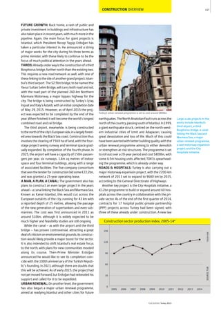 CONSTRUCTION OVERVIEW
FUTURE GROWTH: Back home, a rash of public and
private investment in buildings and infrastructure has
alsotakenplaceinrecentyears,withmuchmoreinthe
pipeline. Again, the main focus for giant projects is
Istanbul, which President Recep Tayyip Erdoğan has
taken a particular interest in. He announced a string
of major works for the city during his three terms as
prime minister, with these likely to continue to be the
focus of much political attention in the years ahead.
THIRDS:Alreadyunderwayistheconstructionofathird
Bosphorusbridge,furthernorththantheexistingtwo.
This requires a new road network as well, with one of
theselinkingtothesiteofanothergrandproject,Istan-
bul’s third airport. The $2.5bn bridge, to be named the
Yavuz Sultan Selim Bridge, will carry both road and rail,
with the road part of the planned 260-km Northern
Marmara Motorway, a major bypass highway for the
city. The bridge is being constructed by Turkey’s İçtaş
İnşaatandItaly’sAstaldi,withaninitialcompletiondate
of May 29, 2015. However, as of April 2015 the proj-
ect was expected to be completed by the end of the
year. When finished, it will become the world’s longest
combined road and rail bridge.
The third airport, meanwhile, is being constructed
tothenorthofthecity’sEuropeanside,inalargelyforest-
edareatowardstheBlackSeacoast.Constructionthus
involves the clearing of 7569 ha of land, with the four-
stage project seeing runway and terminal space grad-
ually expanded. By completion of the fourth phase, in
2025, the airport will have a capacity of 150m passen-
gers per year, six runways, 1.4m sq metres of indoor
space and four terminal buildings, along with a range
of associated facilities. The five-company consortium
thatwonthetenderforconstructionbidsome€22.2bn,
and was granted a 25-year operating lease.
A MAN, A PLAN, A CANAL: The government also has
plans to construct an even larger project in the years
ahead–acanallinkingtheBlackSeaandMarmaraSea.
Known as Kanal Istanbul, this would cut across the
European outskirts of the city, running for 43 km with
a reported depth of 25 metres, allowing the passage
of the new generation of supertankers and even sub-
marines. The cost was first announced in 2011 as
around $10bn, although it is widely expected to be
much higher and feasibility studies are still ongoing.
While the canal – as with the airport and the third
bridge – has proven controversial, attracting a great
dealofcriticismonenvironmentalgrounds,itsconstruc-
tion would likely provide a major boost for the sector.
It is also intended to shift Istanbul’s real estate focus
to the north, with plans for new communities mooted
along its course. Then-Prime Minister Erdoğan
announced he would like to see its completion coin-
cide with the 100th anniversary of the Turkish Repub-
lic’s founding, in 2023, although there are doubts that
this will be achieved. As of early 2015, the project had
not yet moved forward, but Erdoğan had reiterated his
support and called for it to be expedited.
URBAN RENEWAL:Onanotherlevel,thegovernment
has also begun a major urban renewal programme,
aimed at readying Istanbul and other cities for future
earthquakes.TheNorthAnatolianFaultrunsacrossthe
northofthecountry,passingsouthofIstanbul.In1999,
a giant earthquake struck, centred on the north-west-
ern industrial cities of Izmit and Adapazarı, causing
great devastation and loss of life. Much of this could
havebeenavertedwithbetterbuildingquality,withthe
urban renewal programme aiming to either demolish
or strengthen at-risk structures. The programme is set
torolloutovera20-yearperiodandcost$400bn,with
some 6.5m housing units affected. TOKİ is spearhead-
ing the programme, which is already under way.
ROADS & HOSPITALS: Turkey is also carrying out a
major motorway expansion project, with the 2200-km
network of 2013 set to expand to 9680 km by 2035,
according to the General Directorate of Highways.
Another key project is the City Hospitals initiative, a
€12bn programme to build or expand around 60 hos-
pitals across the country in collaboration with the pri-
vate sector. As of the end of the first quarter of 2014,
contracts for 17 hospital public-private partnership
(PPP) projects across Turkey had been signed, with
three of these already under construction. A new law
117
THEREPORT Turkey 2015
SOURCE:TUIK*2010=100
Construction sector production index, 2005-14*
0
30
60
90
120
150
2014201320122011201020092008200720062005
Turkey’s urban renewal programme is set to cost around $400bn
Large-scale projects in the
works include Istanbul’s
third airport, a third
Bosphorus bridge, a canal
linking the Black Sea and
Marmara Sea, a major
urban renewal programme,
a vast motorway expansion
project and the City
Hospitals initiative.
 