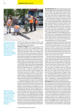 CONSTRUCTION OVERVIEW
on PPPs in the health sector supports this effort, with
the hospitals built and run by private sector compa-
nies on the basis of 25-year leases.
PIPELINE & POWER: Another large project in the
works is the 1850-km Trans Anatolian Natural Gas
Pipeline (Tanap), which began construction in April
2015. When completed in 2019 at an estimated cost
of$10bn,itwillcarrygasallthewayacrossTurkeyfrom
Kars in the north-east, where it will tie into the exist-
ingSouthCaucasuspipelinecarryinggasfromtheShah
Deniz field in Azerbaijan, to its border with the EU in
EasternThrace,whereitwilltieintotheplannedTrans-
Adriatic Pipeline running through Greece and Albania
to Italy. Jointly owned by Azerbaijan’s state oil compa-
nySocar(58%),Turkey’sstate-ownedoilandgaspipeline
operator Botaş (30%), and BP (12%), Tanap forms the
keylinkinamajorplanbytheEU–the3500-kmSouth-
ern Gas Corridor – to reduce its dependence on Russ-
ian gas and diversify export routes for supplies from
the Caspian Sea region. As of March 2015, $3.4bn in
contracts had been signed, with more on the way for
buildingstations,compressionunitsandoffshoreoper-
ations,accordingtoSaltukDüzyol,Tanap’sgeneralman-
ager,whosaidtheprojectwillcreate5000Turkishjobs.
Two large nuclear power projects are also planned.
As of April 2015, bidding was under way for a contract
todesignandbuildthefirsthydraulicstructuresforthe
Akkuyu nuclear power plant, the country’s first, to be
built in the south-central province of Mersin at a cost
of$20bn.ConsistingoffourRussian-designedunitsof
1200 MW each, the plant will eventually produce a
total of 35bn KWh a year. Also in April the Turkish par-
liament approved a law creating the legal framework
to start construction on a 4800-MW plant in the Black
SeatownofSinop.ItwillbebuiltjointlybyFrance’sGDF
Suez and Japanese firms Mitsubishi Heavy Industries
andItochuCorporationatanestimatedcostof$22bn.
Construction was expected to begin after approval is
grantedbydomesticandinternationalregulatorybod-
ies,withatargetofbringingthefacilityon-lineby2023.
BUILDINGBLOCKS:Withmanyoftheseprojects,Turkey
hastheadvantageofhavingdevelopeditsownPPPmod-
el in the 1990s, with a proven track record for build-
operate-transfer agreements with the private sector.
Such major works have also helped develop a signifi-
cant domestic construction materials sector in Turkey.
Iron and steel have long been manufactured in the
country, but both have undergone a major expansion
onthebackofgrowingdemandforrebar,girders,steel
pipesandpipefittingsforconstruction.Turkey’scrude
steel production capacity reached 50.2m tonnes in
2014, up slightly from 49.25m in 2013, according to
the Turkish Steel Producers Association. The country
also produces aluminium, with Eti Aluminyum a global
player and Turkey’s sole liquid aluminium producer.
AccordingtoaMinistryofEconomy(MoE)reportfrom
2014, Turkey has 67 cement plants, divided between
19 grinding units and 48 integrated units. Much of the
output of these plants is also exported. Total produc-
tion in 2014 was 71.2m tonnes, with 63.2m tonnes
sold domestically and 7.7m tonnes exported.
Turkeyalsohasaroundone-thirdoftheworld’stotal
marbledeposits.TheMoEstatestherearesome5.1bn
sq metres of probable reserves in the country, with
around 4m tonnes of marble, worth around $2.2bn
exported in 2013, according to the Turkish Natural
Stone, Marble and Machinery Manufacturers’ Associ-
ation.TheIstanbulMineralExporters’Associationesti-
mates that total natural stone exports were worth
$2.2bn in 2013 and $2.13bn in 2014.
Thecountryalsohasmajorceramictilesandceram-
icsanitarywareindustries.MoEfiguresplacetotalpro-
ductioncapacityofwallandfloortilesataround2.37bn
sq feet, with 1.12bn of these exported. The MoE also
ranksTurkeyasEurope’slargestproducerandexporter
of ceramic sanitary ware, with production of 112,200
tonnes in 2012. Glass production is also extensive –
with one group of companies, Şişecam, producing
around 90% of Turkey’s total output in this field. The
MoE ranks the company sixth in Europe and 13th in
the world in terms of glass production capacity. Turkey
has a significant building plastics subsector as well,
with around 5000 firms operating in this field. There is
also a thriving domestic paints and coatings segment,
which–aswithplastics–hasdevelopedexpertiseand
grown in tandem with Turkey’s automotive sector.
OUTLOOK:Withthedomesticmarketprovidingastrong
base, and with Turkish contractors having successful-
lydiversifiedtheirmarketsandprojectsinrecentyears,
the construction sector is well positioned to continue
growing, though Turkey’s reliance on foreign capital
inflows to fund its high current account deficit makes
itvulnerabletoexternalshocksandconstitutesachief
concerninthemediumterm,accordingtotheIMF.The
sector’sfortunesgloballyarecloselylinkedtoeconom-
ic growth in general. In this regard, the recovery in
developedmarketsisaplus,althoughthedeclineinoil
pricesandongoingturmoilinsomeareaswillnodoubt
impact the key MENA and CIS markets. That the sec-
tor has managed such strong growth in difficult times
is a tribute to its continued resilience and foresight.
118
Around 10% of Turkey’s working population is employed in and around the construction sector
The country’s first nuclear
power plant will be built in
Akkuyu in the province of
Mersin at a cost of $20bn,
consisting of four units of
1200 MW each. The Turkish
parliament has also
approved a law to start
construction of a 4800-MW
nuclear facility in the Black
Sea town of Sinop.
Construction of the
1850-km Trans Anatolian
Natural Gas Pipeline began
in April 2015, and it will
carry gas across Turkey,
forming the key link in a
major plan by the EU
– the 3500-km Southern
Gas Corridor – to reduce its
dependence on
Russian gas.
www.oxfordbusinessgroup.com/country/turkey
 