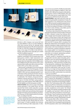 TELECOMS OVERVIEW
(€4.1bn) in 2013. However, net income fell from
TL2.33bn (€820m) in 2013 to TL1.87m (€658m) in
2014. Voice revenues fell by 1%, although mobile
broadbandrevenuesgrewby34%,withstrongdemand
for data. For 2015 the company has projected rev-
enues in the range of TL12.8bn-13.1bn (€4.51bn-
4.61bn), with growth driven especially by its mobile
and fibre broadband segments.
The second-largest operator in the Turkish market,
Vodafone, commanded a 29.13% market share in the
third quarter of 2014, a slight improvement over
28.75% in 2013. The company announced revenues
between April and September 2014 of £998m, down
from £1064m during the same period in 2013. It also
reported20.6mmobilesubscribersattheendofSep-
tember 2014, up from 19.6m a year earlier.
Avea has seen considerable success since entering
the market in 2004. As of the third quarter of 2014,
the company had a market share of 22.57%, up from
20.48% in 2013, and saw substantial growth in sub-
scribership in 2014, reaching 16.23m from 14.12m a
year earlier. In its 2014 annual report, Avea’s majori-
ty stakeholder, Türk Telekom, announced that the
company’s revenues had risen by 3.4% on the previ-
ous year to TL13.6bn (€4.79bn), owing largely to
growth in the mobile segment. Avea’s ARPU stood at
TL22.87 (€8.05) as of the third quarter of 2014.
VOICE VS DATA: Voice service usage is the leading
revenue generator in the mobile sector: the ICTA
reported that Turkish mobile subscribers’ average
minutes used per month stood at 370 as of the third
quarter of 2014, which was well above the European
averageof170.Voiceservicesprovide62.17%ofTurk-
cell’srevenues,52.26%ofAvea’sand61.67%ofVoda-
fone’s, according to the ICTA.
“Voice is still king in Turkey,” Zehra Öney, president
of Turkey’s Mobile Marketing Association, told OBG.
“Voice and SMS are huge, whereas data has a lot of
room to grow.” In Turkey, as globally, voice revenues
have been declining as data usage grows. In 2011
voiceservicesaccountedfor76.99%ofoverallmobile
revenues, but this dropped to 68.81% in 2012 and
65.60%in2013.SMSservicesshowedasimilardecline,
dropping from 11.61% to 9.78% between 2011 and
2013, while data services nearly tripled, from 7.31%
of revenues to 19.03% during the same period.
SMARTPHONES: High taxes and prices have not
quelledstrongdemandforsmartphonesinTurkey.The
rapid expansion of 3G infrastructure and services
since2008hasboostedsmartphonepopularityenor-
mously.3Gsubscribershiphit56.8minthethirdquar-
ter of 2014, according to ICTA data, a 13.2% increase
over 49.3m in 2013. Of these, some 29.8m used 3G
services from their mobile phones.
According to data released by ICTA in March 2015,
smartphonepenetrationstoodat93.8%asoftheend
of 2014, a dramatic increase from February 2013,
when a Google report found that smartphone pene-
tration in Turkey stood at 29.6%, with research firm
EuromonitorInternationalpredictinginJuly2013that
smartphone adoption will increase 124.4% between
2012 and 2017. In January 2014, consultancy firm
Mediacells ranked Turkey 11th worldwide in terms of
expected smartphone uptake, predicting that Turks
will purchase 11.6m new smartphones in 2014. Turk-
cell in particular is pushing smartphone expansion:
the company added 3.1m smartphones to its cus-
tomer base in 2014, and now has 12.7m smartphone
subscribers on its network, representing a penetra-
tion rate of 40%, up from 19% in 2012.
However, growth in smartphone ownership has
brought with it new fears about rising debt, particu-
larlyafterariseinnon-performingloans(NPLs)inthe
banking sector, and given the relatively high cost of
imported devices. “The government is actually trying
to slow demand for smartphones,” Bora Tezgüler, an
analystatAk Investment,toldOBG.“They’vejustintro-
duced the mobile phone credit card cap, so smart-
phones can no longer be financed when purchased.
One of the reasons for this is that they’re concerned
about the rise in NPLs, and the other is to control the
current account deficit.”
Inadditiontofinancingplans,mobileoperatorsare
lookingtonewresearchanddevelopment(R&D)activ-
ities to improve the affordability of smartphones.
TurkcelllaunchedTurkey’sfirstdomesticallydesigned
smartphones,usingQualcommtechnology,inSeptem-
ber 2013. The T-series phones offer all the standard
features of an iPhone or Android for an average price
of $232 (€175) per unit, about half the average price
of other smartphones on the market. The Turkcell
T50,Turkey’sfirstoperator-brandedsmartphonewith
4G capability, was launched in 2014, and was the
country’s best-selling smartphone in the third quar-
ter of the year. “Every 1m phones that will be sold will
create TL500m (€176.1m) against the deficit. This
moneywillremaininTurkey,”KorayÖztürkler,Turkcell’s
chief corporate affairs officer, told local media.
Avea also has a line of in-house, low-cost smart-
phonescalledinTouch,developedinpartnershipwith
the ZTE Corporation, which costs TL399 (€140) and
148
Voice services are still the leading revenue generator for operators in the country’s mobile sector
Turkish mobile subscribers’
average minutes used per
month stood at 370 as of
the third quarter of 2014,
well above the European
average of 170.
www.oxfordbusinessgroup.com/country/turkey
 