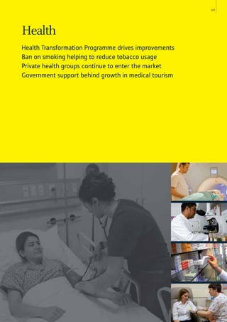 157
Health
Health Transformation Programme drives improvements
Ban on smoking helping to reduce tobacco usage
Private health groups continue to enter the market
Government support behind growth in medical tourism
 