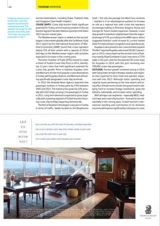TOURISM OVERVIEW
tourism destinations, including Dubai, Thailand, India
and Singapore (See Health chapter).
CRUISE SHIPS: Cruise ship tourism holds significant
potentialforTurkey,andincreasingactivitiesinthesea
tourismsegmenthasbeenlistedasapriorityintheVision
2023 tourism master plan.
The Mediterranean region is ranked as the second-
largestcruisemarketgloballyaftertheCaribbean.AJuly
2013 report by the International Association of Mar-
itime Economists (IAME) found that cruise operators
deploy 25% of their vessels with a capacity of 29.5m
bed-days to the Mediterranean region, with activities
expected to increase in the coming years.
The Izmir Chamber of Trade (IZTO) moved to create
a Union of Turkish Cruise Ship Ports in 2012, identify-
ing 13 port cities that hold significant potential for
cruise ship growth. Ports in Istanbul, Kuşadası, Izmir
andMarmarisarethemostpopularcruisedestinations
inTurkey,withKuşadası,Bodrum,andMarmarisallhost-
ing specifically designated cruise ship terminals.
In 2012 the Anatolia News Agency reported that
passenger numbers in Turkey grew by 276% between
2002 and 2011. The industry has grown by 10% annu-
ally,with1623shipscarrying2.2mpassengersinTurkey
in2011.Long-termdemandisexpectedtogrow,espe-
ciallywithagrowingsegmentofTurkishtouristschoos-
ing cruise ship holidays departing domestically.
ThePortofIstanbulisthelargestcruiseportinTurkey
in terms of traffic. Ideally located on the Bosphorous
strait – the only sea passage into Black Sea countries
– Istanbul is in an advantageous position to increase
its role as a regional hub, with cruise line operators
increasingly looking to Romania, Bulgaria, Russia and
Georgia for future market expansion. However, cruise
shipgrowthinIstanbulisslightlylowerthantheregion-
alaverageof13%,accordingtotheIAMEreport,which
suggested Istanbul could increase its current market
shareifitimprovedportcongestionandcapacityissues.
Kuşadasıisalsopoisedtoseecruiseactivitiesexpand.
TheMoTreportedKuşadasıwelcomed563,817passen-
gers in 2012, many drawn by the ancient ruins of Eph-
esusnearby.RoyalCaribbeanCruiseLinesownsa27.5%
stake in the port, and the line planned 44 cruise ships
for Kuşadası in 2014, with the port receiving over
700,000 cruise ship passengers.
OUTLOOK: Tourism growth remained strong in 2014,
withrisingvisitorarrivalsinAntalya,Istanbul,andregion-
al cities expected to drive hotel and operator expan-
sion well into 2023. Although visitor spending and
capacity issues pertaining to the new airport and ris-
inginfluxofhotelroomsremain,thegovernmentislob-
bying hard to increase foreign investment, grow the
industry nationwide, and increase visitor spending.
Withallmajorsub-segments–especiallyMICE,med-
ical,halal,andcruiseshiptourism–forecasttorisesub-
stantially in the coming years, Turkish tourism’s inter-
national standing and contribution to its domestic
economywillimprovesignificantlyintheyearstocome.
180
Following national sector
trends, the cruise ship
segment has witnessed
substantial growth. The
segment has grown by 10%
annually since 2002, with
1623 ships carrying 2.2m
passengers in 2011.
 