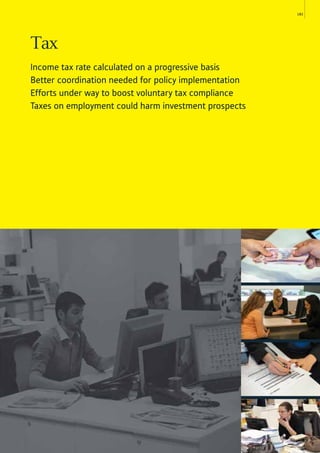 183
Tax
Income tax rate calculated on a progressive basis
Better coordination needed for policy implementation
Efforts under way to boost voluntary tax compliance
Taxes on employment could harm investment prospects
 