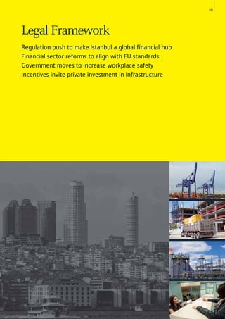 191
Legal Framework
Regulation push to make Istanbul a global financial hub
Financial sector reforms to align with EU standards
Government moves to increase workplace safety
Incentives invite private investment in infrastructure
 