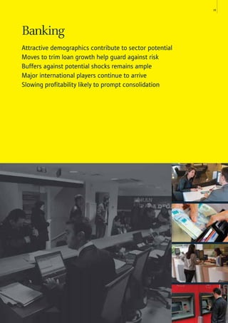 39
Banking
Attractive demographics contribute to sector potential
Moves to trim loan growth help guard against risk
Buffers against potential shocks remains ample
Major international players continue to arrive
Slowing profitability likely to prompt consolidation
 