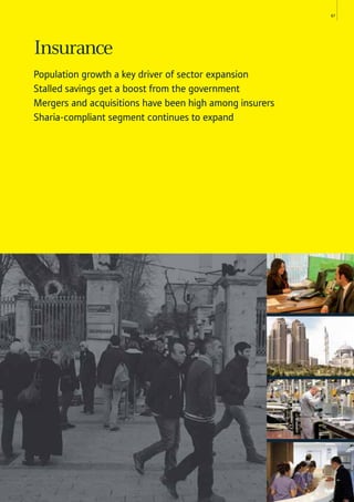 67
Insurance
Population growth a key driver of sector expansion
Stalled savings get a boost from the government
Mergers and acquisitions have been high among insurers
Sharia-compliant segment continues to expand
 
