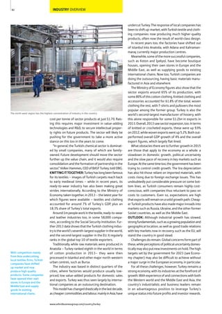 INDUSTRY OVERVIEW
cost per tonne of sector products at just $1.70. Rais-
ing this requires major investment in value-adding
technologies and R&D, to secure intellectual proper-
ty rights on future products. The sector will likely be
pushing for the government to take a more active
stance on this too in the years to come.
“In general, the Turkish chemical sector is dominat-
ed by small companies, many of which are family-
owned. Future development should move the sector
further up the value chain, and it would also require
consolidation and the formation of partnership in the
sector,”VolkerHammes,CEOofBASFTurkey,toldOBG.
KNITTINGITTOGETHER:Turkeyhaslongbeenfamous
for its textiles – images of Turkish carpets reach back
to early medieval times – while in recent years, its
ready-to-wear industry has also been making great
strides internationally. According to the Ministry of
Economy, taken together, in 2013 – the latest year for
which figures were available – textiles and clothing
accounted for around 7% of Turkey’s GDP, plus an
18.3% share of Turkey’s total exports.
Around1mpeopleworkinthetextile,ready-to-wear
and leather industries too, in some 58,000 compa-
nies, according to the Social Security Institution. Fur-
ther2013datashowsthattheTurkishclothingindus-
tryistheworld’sseventh-largestsupplierintheworld,
and the second-largest supplier in the EU. It regularly
ranks in the global top 10 of textile exporters.
Traditionally, while raw materials were produced in
Anatolia – Turkey ranked eighth in the world in terms
of cotton production in 2013– they were then
processed in Istanbul and other major north-western
urban centres, such as Bursa.
The industry was based in distinct quarters of the
cities, where factories would produce usually low-
priced, low value-added products for domestic sales
and exports. Turkey was thus seen largely by interna-
tional companies as an outsourcing destination.
Thismodelhaschangeddrasticallyinthelastdecade,
ascheapercommoditiesandlabour,mainlyinAsia,have
undercutTurkey.Theresponseoflocalcompanieshas
beentoshiftup-market,withTurkishtextileandcloth-
ing companies now producing much higher-quality
products, often now the result of world-class design.
In recent years too, the factories have shifted out
of Istanbul into Anatolia, with Adana and Kahraman-
maraş currently major production centres.
Meanwhile,someofthemoresuccessfulcompanies,
such as Koton and İpekyol, have become boutique
houses, opening their own stores in Europe and the
Middle East, as well as supplying goods to existing
international chains. Now too, Turkish companies are
doing the outsourcing, having basic materials manu-
factured in Asia and elsewhere.
The Ministry of Economy figures also show that the
sector exports around 65% of its production, with
some80%ofthiscottonclothing.Knittedclothingand
accessories accounted for 61.8% of the total, woven
clothing the rest, with T-shirts and pullovers the most
popular among the former group. Turkey is also the
world’s second-largest manufacturer of hosiery, with
this alone responsible for some $1.2bn in exports in
2013.Overall,2013sawsectorexpansion,too.Interms
of knitted or crocheted exports, these were up 9.9%
on2012,whilewovenexportswentup5.2%.Bothout-
performed overall GDP growth of 4% and the overall
export figures, which largely flat-lined.
Whatobstaclestherearetofurthergrowthin2015
are those that apply to the economy as a whole: a
slowdown in domestic growth, political uncertainty
and the slow pace of recovery in key markets such as
Europe.Atthesametimetoo,thegovernmenthasbeen
trying to control credit growth. The lira depreciation
has also hit those reliant on imported materials, with
costs rising due to foreign exchange issues. This has
undoubtedly put considerable pressure on some bot-
tom lines, as Turkish consumers remain highly cost-
conscious, with companies thus reluctant to pass on
costs to customers. Even so, expectations are high
thatexportswillremainonasolidgrowthpath.Cheap-
erTurkishproductshavealsomademajorinroadsinto
marketssuchasRussia,Ukraine,andtheotherformer
Soviet countries, as well as the Middle East.
OUTLOOK: Although industrial growth has slowed,
strongfundamentals,suchasagrowingpopulationand
geographical location, as well as good trade relations
with key markets now in recovery, such as the EU, will
stand the country in good stead.
Challengesdoremain.Globalconcernsformpartof
these,whileperceptionsofpoliticaluncertaintydomes-
ticallymayalsoputnewinvestmentsonhold.Thehigh
targets set by the government for 2023 (see Econo-
my chapter) may also be difficult to achieve without
a major surge in the European economy, in particular.
For all these challenges, however, Turkey remains a
strong economy, with its industries at the forefront of
growth.Withexperienceofandconnectionswithboth
the Western world and the Middle East and Asia, the
country’s industrialists and business leaders remain
in an advantageous position to leverage Turkey’s
uniquestatusintofutureprofitsandinvestorrewards.
82
The north-west region has the highest concentration of industry in the country
With competition mainly
from Asia undercutting
local textiles firms, Turkish
companies have shifted
up-market and now
produce high-quality
products. Some companies
have opened their own
stores in Europe and the
Middle East and supply
goods to existing
international chains.
www.oxfordbusinessgroup.com/country/turkey
 