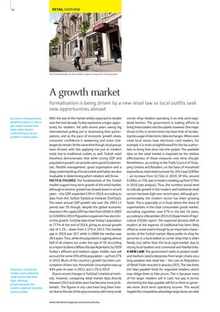 RETAIL OVERVIEW
The fundamentals of the market support long-term retail growth
With the size of the market widely expected to double
overthenextdecade,Turkeyrepresentsamajoroppor-
tunity for retailers. Yet with recent years seeing big
internationals pulling out or downsizing their partici-
pations, and as the pace of economic growth slows,
consumer confidence is weakening and some chal-
lengesdoremain.Atthesametimethough,localgroups
have thrived, with this applying not just to modern
retail, but to traditional outlets as well. Turkish retail
therefore demonstrates that while strong GDP and
populationgrowthcanprovidesomegoodfundamen-
tals, flexible management, good organisation and a
deepunderstandingoflocalmarketandhabitsarealso
invaluable in determining which retailers will thrive.
FACTS & FIGURES: The fundamentals of the Turkish
marketsupportlong-termgrowthoftheretailmarket,
althougheconomicgrowthhassloweddowninrecent
years – the GDP expanded 2.9% in 2014, according to
data from the Turkish Statistical Institute (TurkStat).
The mean annual GDP growth rate over the 2003-13
period was 5% though, despite the global economic
downturn.PercapitaGDPhasrisenfrom$4565in2003
to$10,404in2014.Populationexpansionhasalsodriv-
enthisgrowth.TurkStatdatashowTurkey’spopulation
at 77.7m at the end of 2014, giving an annual growth
rate of 1.3% – down from 1.37% in 2013. The median
age in 2014 was 30.7, while in 2008 the median was
28.5years.Thus,whilethepopulationisageing,almost
half of all citizens are under the age of 30. According
toareportbyBancoBilbaoVizcayaArgentaria,by2020
Turkey’s affluent and medium-upper middle class will
accountforsome45%ofthepopulation–upfrom27%
in 2010. Much of the country’s growth has been con-
sumption-driven,too.Householdconsumptionwasup
4.6% year-on-year in 2013, and 1.3% in 2014.
DuetorecentchangesinTurkStat’sstatisticalmeth-
ods, however, comparing retail market data directly
between2013andotheryearshasbecomemoreprob-
lematic. The figures in any case have long been inex-
actduetothesizeofthegreyeconomy,withmanysmall,
corner-shop retailers operating in an only semi-regis-
tered fashion. The government is making efforts to
bringthesetradersintothesystem,however.Onemajor
thrust in this in recent times has been that of increas-
ingtheusageofelectronicdataexchanges.Wheneven
small local stores have electronic card readers, for
example, it is more straightforward for the tax author-
ities to bring that store into the system. The available
data on the retail market is impacted by the relative
effectiveness of these measures over time, though.
Nonetheless, according to the Trade Council of Shop-
ping Centres and Retailers, on the basis of household
expenditure,totalretailturnoverfor2013was$285bn
– an increase from $171bn in 2010. Of this, around
$100bn,or35%,wasinmodernretailing,upfrom$75bn
in 2010 (see analysis). Thus, the numbers would tend
to indicate growth in the modern and traditional retail
sectorshasbeenhighoverrecentyears,althoughpro-
portionately, the modern sector has been growing
faster. This is especially so in food, where the share of
supermarkets in the total consumable goods market,
excluding cigarettes, rose 57% in the last 10 years,
accordingtoaNovember2014USDepartmentofAgri-
culture (USDA) report. The expected decisive shift to
modern at the expense of traditional has been likely
offset to some extent though by an important charac-
teristic of the Turkish market. Many prefer to shop for
groceries in a local bakkal (a corner shop that is often
family run) rather than the local supermarket, due to
strong local loyalties and communal and familial links.
A NEW LAW: The government seeks to protect small-
and medium-sized enterprises from larger chains via a
long-awaited new retail law – the Law on Regulation
of Retail Trade enacted in January 2015. The law limits
the ‘days payable’ limits for organised retailers, which
may oblige them to hike prices. This is because many
of the larger retailers sell in cash, but pay in terms;
shortening the days payable will force them to gener-
ate more short-term operating income. This would
negatethecompetitiveadvantagelargestoresareable
Economic and population
growth as well as a rise in
per capita income have
been major factors
contributing to sector
growth in recent years.
Expansion in both the
modern and traditional
retail sectors has been
high, although
proportionately, the
modern segment has been
growing faster.
92
A growth market
Formalisation is being driven by a new retail law as local outfits seek
new opportunities abroad
www.oxfordbusinessgroup.com/country/turkey
 