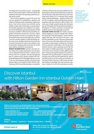 RETAIL OVERVIEW
to leverage due to economies of scale – an advantage
that has historically tended to offset the benefit the
traditional stores gain from operating sometimes out-
side the tax system.
The first set of regulations to govern the sector, the
new law regulates the establishment, operation and
auditing of shopping malls, retail dealers, department
stores, chain stores, artisans and craftsmen, giving
retailersoneyearand,insomeinstances,uptotwoyears,
to bring their operations into compliance. The regula-
tionaimstofacilitatetheopeningandoperationofretail
businesses,establishanefficientandsustainablecom-
petitive environment, protect the consumer, achieve
balanced growth of stores and organise the opera-
tionalrelationshipofstoresamongeachother,withthe
consumer and with suppliers. A retail information sys-
tem and a sector databasewill also be formed. The law
also states that space for artisans and craftsmen must
be allocated in shopping malls and at least 1% of shelf
space shall be reserved for local products.
MARKET SEGMENTATION: TurkStat’s retail sales vol-
ume index shows steady improvement over the years
since its 100-point base line in 2010 – hiking to 125 in
February 2015 on a calendar- and seasonal-adjusted
basis in constant prices, having increased 2.9% com-
paredwithFebruary2014.Thebiggesthikehasoccurred
in the non-food segment (except automotive fuel),
with the index on this rising from 100 in 2010 to 129.1
inFebruary2015.Food,drinksandtobacco,meanwhile,
climbedto118.4overthesameperiod.Withinthenon-
foodsegment,thetopthreegrowthareasinretailover
the last few years have been internet and mail order
retail, which stood at 217 in February 2015; second,
textiles,clothingandfootwear–risingfrom100to155.7;
and then computers, books and telecommunications
equipment,withtheserisingfrom100to124.9.E-com-
merce was a highly marginal activity only a few years
ago,whichillustratesthechangingtastesandpatterns
of behaviour of Turkish consumers, as they become
wealthier and more technologically connected.
DISCOUNT STORE SUCCESS: The Turkish consumer
remainshighlyprice-conscious,though.Thisisreflect-
ed in particular in the food segment – which is still the
largest retail area, with some 62% of all stores – and
with the remarkable success of discount supermarket
chains. There were 149 chains (those with more than
10 outlets) of supermarkets of all kinds as of October
2014, according to a USDA report, with the top-three
national discount chains operating around half the
total number of 18,960 supermarkets. The largest dis-
countstoreintermsofbranchnumbers,BIM,saw20%
year-on-yearrevenuegrowthbetweenFY12andFY13,
along with 25% net profit growth. In 2014 the chain’s
net sales rose by 22% and net profit fell 4.3%, while it
had 4452 stores across the country as of October, up
from just 21 when it started in 1995. It also now oper-
ates in Morocco and Egypt. The chain has been a pio-
neer in Turkey for the no-frills, hard-discount model.
93
The new retail law
regulates the
establishment, operation
and auditing of all retail
entities, while a retail
information system
and a sector database will
also be set up.
 