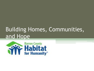 Building Homes, Communities,
and Hope
 