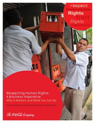 Respecting Human Rights: Why It Matters and What You Can Do1
Respecting Human Rights:
A Business Imperative
Why It Matters and What You Can Do
Tools and Resources to Help You Make a Difference
 