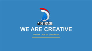 WE ARE CREATIVE
DIGITAL | SOCIAL | CREATIVE
 