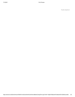 7/12/2021 Print Preview
https://amizone.net/AdminAmizone/WebForms/ExamAdmitCard/InternalMarksCodingPrint.aspx?inID=11&pID=50&semID=2&batchID=2023&CourseID… 2/2
Faculty Signature     
 