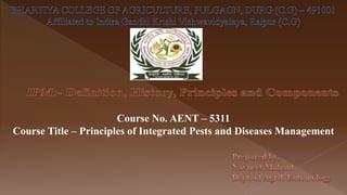 Course No. AENT – 5311
Course Title – Principles of Integrated Pests and Diseases Management
 
