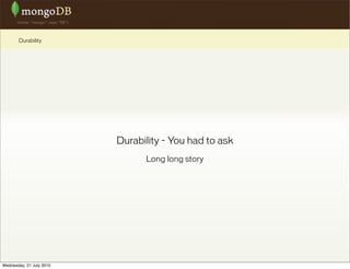 Durability




                          Durability - You had to ask
                                Long long story




Wednesday, 21 July 2010
 