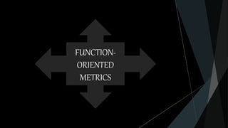FUNCTION-
ORIENTED
METRICS
 