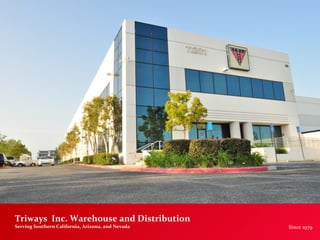 Since 1979
Triways Inc. Warehouse and Distribution
Serving Southern California, Arizona, and Nevada
 