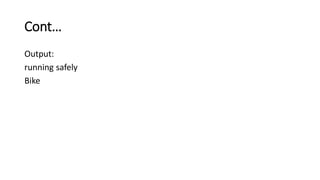 Cont…
Output:
running safely
Bike
 