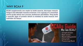 WHY BCAA ?
 