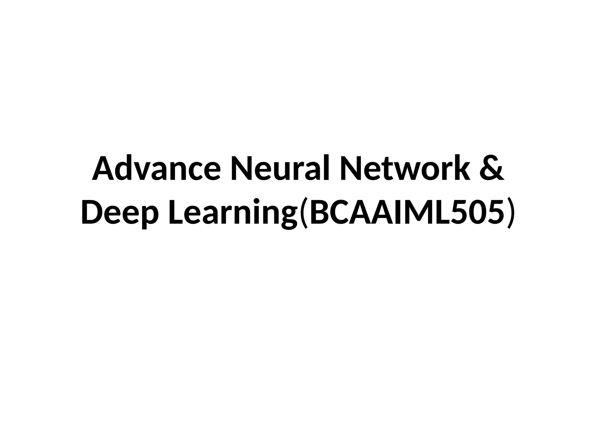 Advance Neural Network &
Deep Learning(BCAAIML505)
 