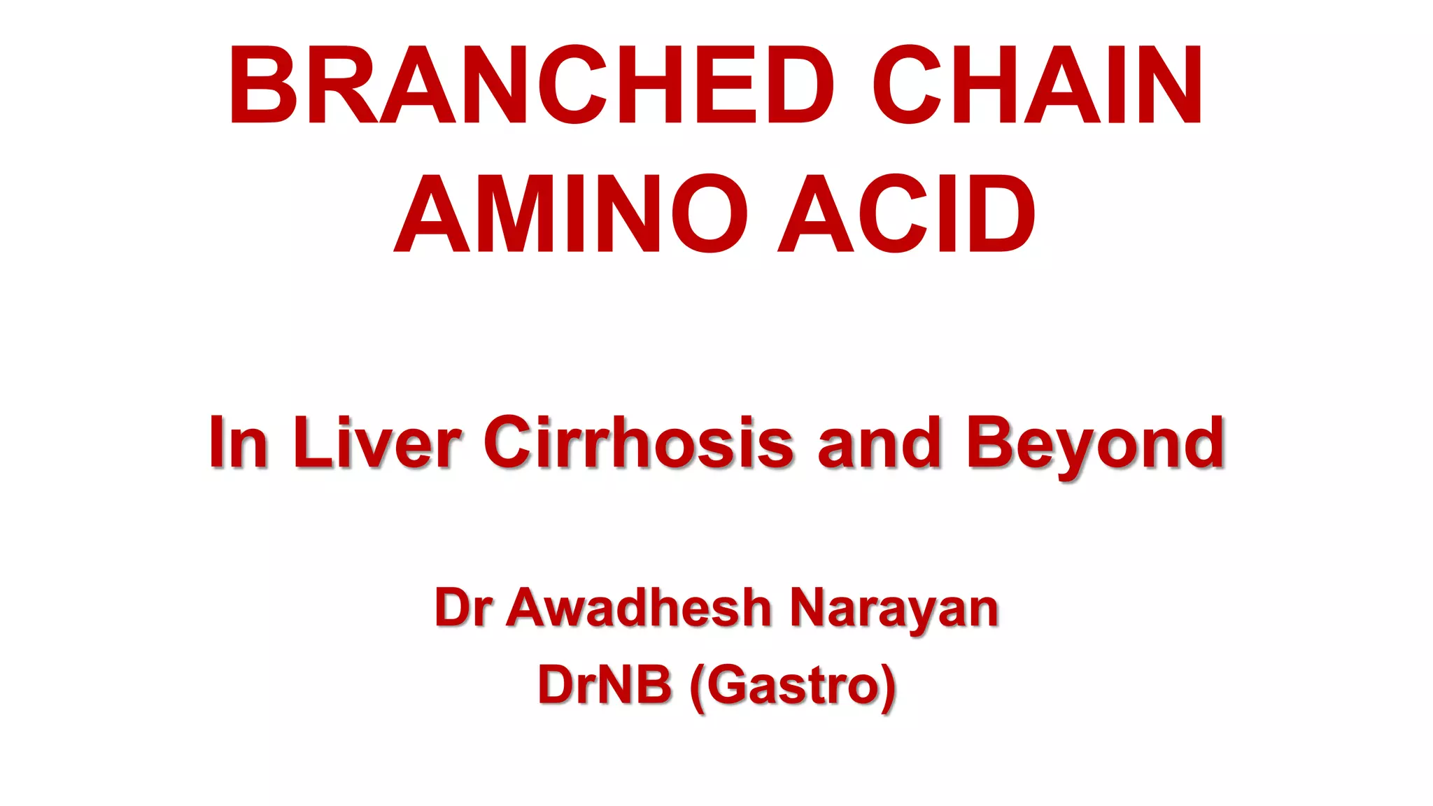 Branch Chain Amino Acid in Cirrhosis ppt.pptx