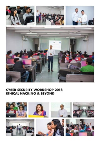CYBER SECURITY WORKSHOP 2018
ETHICAL HACKING & BEYOND
 