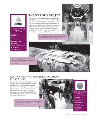 April 2002 ENVIRONMENTAL ENGINEER 13
THE TOLT DBO PROJECT
The 120-mgd Tolt River water treatment plant designed
by CDM includes a unique use of ozone disinfection prior
to deep-bed, mono-medium high rate filtration to reduce
high raw water turbidity and disinfection byproducts. By
combining ozone addition with flocculation, construction
and treatment costs were reduced even while producing a
water that surpasses all state and federal requirements.
Using the DBO approach to implement the project, only
30 months were required and $70 million were saved.
ULU PANDAN WASTEWATER RECLAMATION
PLANT REUSE
GRAND PRIZE
DESIGN
ENTRANT
Camp Dresser &
McKee Inc.
ENGINEER IN
CHARGE
Gregory L. Lindstadt, P.E.
LOCATION
Duvall Washington
HONOR AWARD
DESIGN
ENTRANT
Camp Dresser &
McKee Inc.
ENGINEER IN
CHARGE
A. Neysadurai, P.E.
LOCATION
Singapore
Tolt’s pioneering design allows for continuous
operation through periods of high source water
turbidity and provides long-term regulatory
compliance.
The filter gallery contains all filter process piping and
exemplifies Tolt’s compact design philosophy.
Increasing the capacity of this 75-mgd wastewater
treatment plant to 95-mgd is the first use of two-
stage aeration in Asia. By combining enhanced
treatment trains, enclosed processes, and advanced
odor control technologies, nearby residences are
shielded from the plant’s odor and noise. By
limiting the plant’s impact, adjoining lands have
been freed for development, a key consideration in
this densely populated area.
The 5000-cubic-meter digesters are the first partially
submerged egg-shaped digesters for a plant of this
capacity in the world.
 