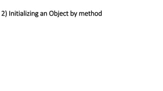 2) Initializing an Object by method
 