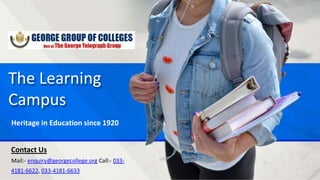 The Learning
Campus
Heritage in Education since 1920
Contact Us
Mail:- enquiry@georgecollege.org Call:- 033-
4181-6622, 033-4181-6633
 