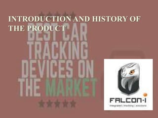 INTRODUCTION AND HISTORY OF
THE PRODUCT
 