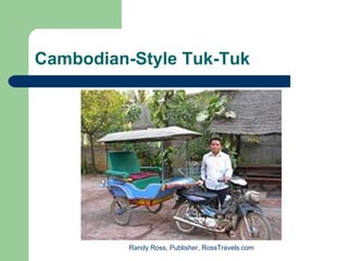 Cambodian-Style Tuk-Tuk




          Randy Ross, Publisher, RossTravels.com
 