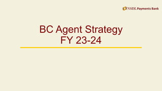 BC Agent Strategy
FY 23-24
 
