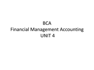 BCA
Financial Management Accounting
UNIT 4
 