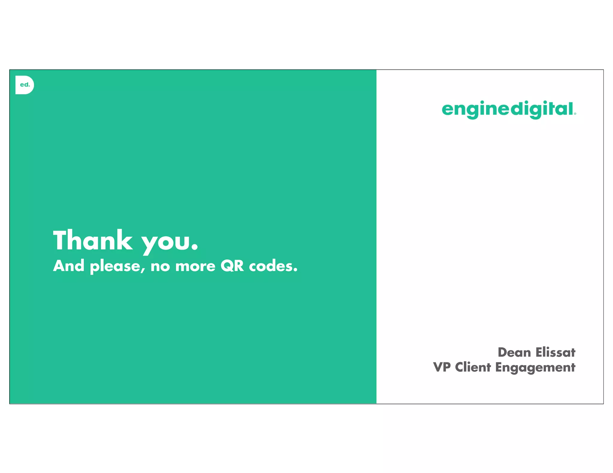 Thank you.
And please, no more QR codes.
Dean Elissat
VP Client Engagement
 