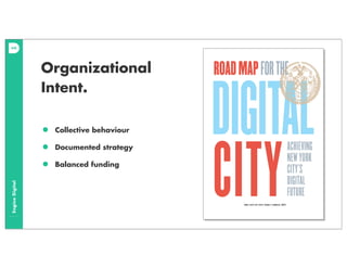 EngineDigital
Organizational
Intent.
• Collective behaviour
• Documented strategy
• Balanced funding
 
