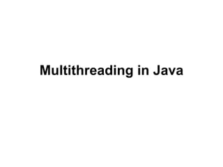 Multithreading in Java
 