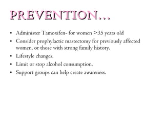PREVENTION…  <ul><li>Administer Tamoxifen- for women >35 years old </li></ul><ul><li>Consider prophylactic mastectomy for ...