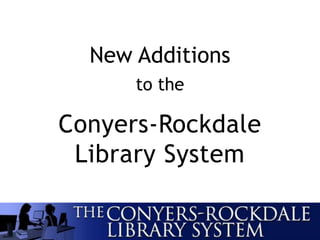 New Additions
to the
Conyers-Rockdale
Library System
 