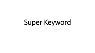 Super Keyword
 
