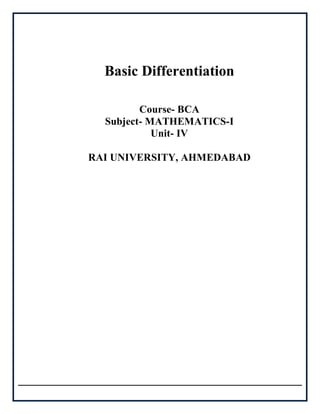 Basic Differentiation
Course- BCA
Subject- MATHEMATICS-I
Unit- IV
RAI UNIVERSITY, AHMEDABAD
 