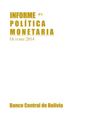 Informe de Política Monetaria 
Octubre 2014 
400 copias impresas 
Fecha de Publicación • Noviembre 2014 
Banco Central de ...