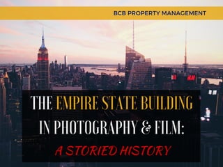THE EMPIRE STATE BUILDING
IN PHOTOGRAPHY & FILM:
BCB PROPERTY MANAGEMENT
A STORIED HISTORY
 