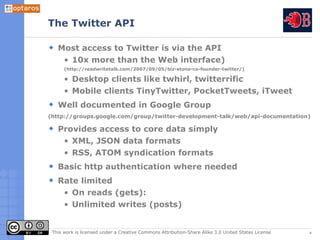 The Twitter API

   Most access to Twitter is via the API
    • 10x more than the Web interface)
      (http://readwriteta...