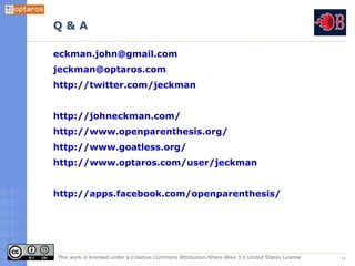 Q&A

eckman.john@gmail.com
jeckman@optaros.com
http://twitter.com/jeckman


http://johneckman.com/
http://www.openparenthe...