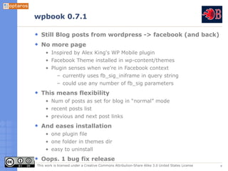 wpbook 0.7.1

  Still Blog posts from wordpress -> facebook (and back)
  No more page
     • Inspired by Alex King's WP Mo...